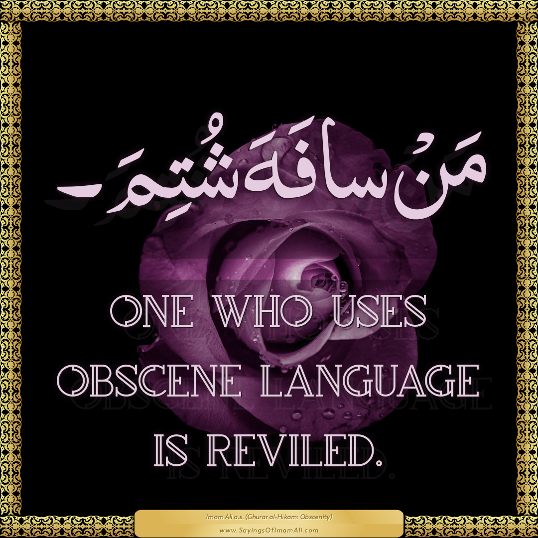 One who uses obscene language is reviled.